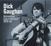 Dick Gaughan: Untroubled: Live in Belfast 1979-82 (Gaughsan GR002)
