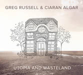 Greg Russell & Ciaran Algar: Utopia and Wasteland (RootBeat RBRCD40)