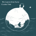 Claire Vine: We Carve Our Path (Cuculi CU021) Claire Vine: We Carve Our Path (Cuculi CU021)