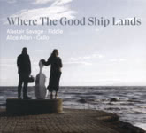 Alastair Savage and Alice Allen: Where the Good Ship Lands (Woodland SAV007CD)