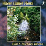 Tom & Barbara Brown: Where Umber Flows (WildGoose WGS300CD)