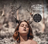 Kim Lowings & the Greenwood: Wild & Wicked Youth (Greenwood KLGWCDWW0101)
