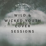 Kim Lowings & the Greenwood: Wild & Wicked Youth Cover Sessions (Greenwood KLGWCDCS01)