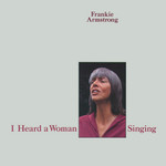Frankie Armstrong: I Heard a Woman Singing (FLY 332)