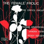 The Critics Group: The Female Frolic (Argo DA 82)