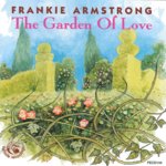 Frankie Armstrong: The Garden of Love (Fellside FECD144)