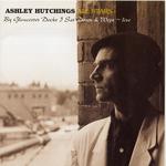 Ashley Hutchings: By Gloucester Docks I Sat Down and Wept–Live (Road Goes On Forever RGF/AHCD 005)