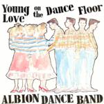 The Albion Dance Band: Young Love on the Dance Floor (Making Waves SPINT32)