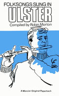 Robin Morton: Folksongs Sung in Ulster