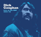 Dick Gaughan: Live at the BBC 1972-79 (Talking Elephant TECD513) Dick Gaughan: Live at the BBC 1972-79 (Talking Elephant TECD513)