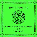 John Roberts: Songs From the Pubs of Ireland (Golden Hind GHM-301) John Roberts: Songs From the Pubs of Ireland (Golden Hind GHM-301)