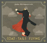 John Kirkpatrick: Coat-Tails Flying (Fledg’ling FLED 3104)