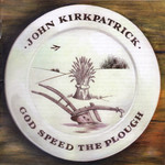 John Kirkpatrick: God Speed the Plough (Fledg’ling FLED 3084)