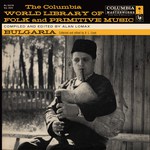 The Columbia World Library of Folk and Primitive Music: Bulgaria (Columbia KL 5378)