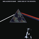 Mrs Ackroyd Band: Dark Side of the Mongrel (DOG 020)