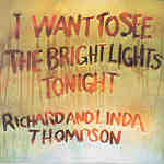 Richard & Linda Thompson: I Want To See The Bright Lights Tonight (Island IMCD304)