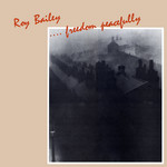Roy Bailey: … Freedom Peacefully (Fuse CF386)