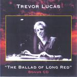 Trevor Lucas: The Ballad of Long Red—Bonus CD (FX CD 010)