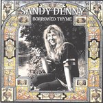 Sandy Denny: Borrowed Thyme (SDCD03)