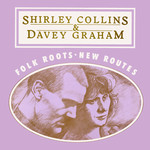 Shirley Collins, Davy Graham: Folk Roots, New Routes (Righteous GDC001)