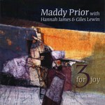 Maddy Prior with Hannah James and Giles Lewin: 3 for Joy (Park PRK CD123)